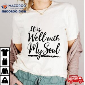 It Is Well With My Soul Shirt
