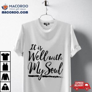 It Is Well With My Soul Tshirt