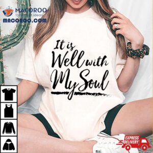 It Is Well With My Soul Tshirt