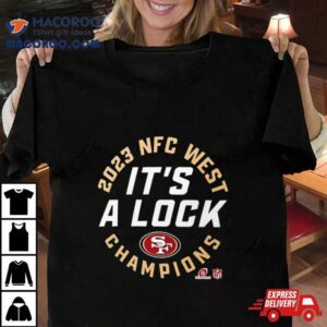 It’s A Lock 49ers 2023 Nfc West Champions Shirt