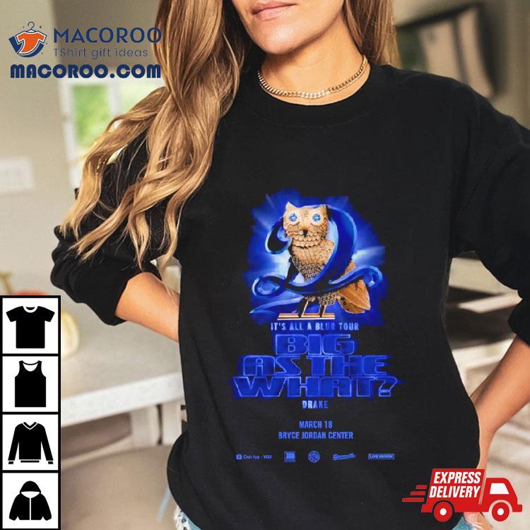 It’s All A Blur Tour Big As The What Drake Shirt It’s All A Blur Tour Big As The What Drake Shirt