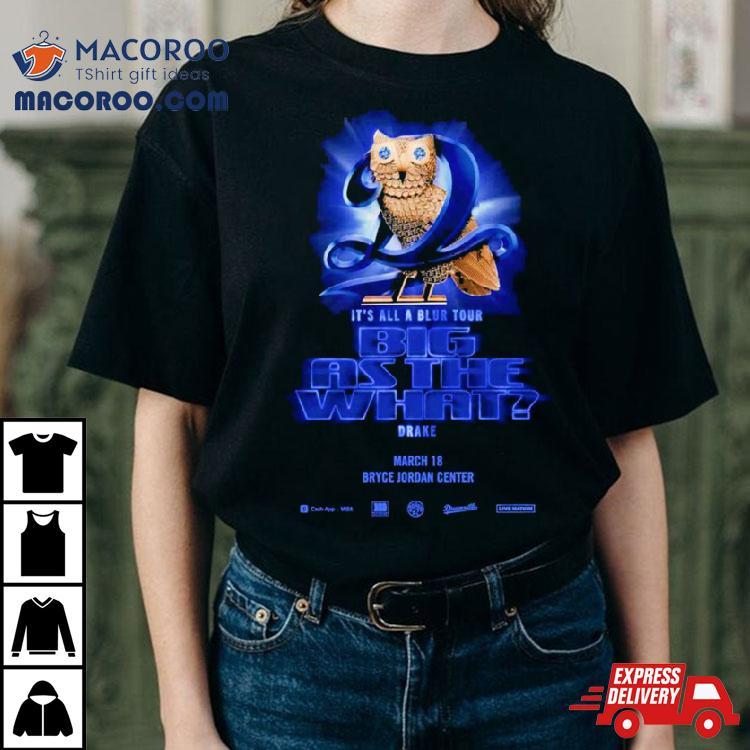 It’s All A Blur Tour Big As The What Drake Shirt It’s All A Blur Tour Big As The What Drake Shirt