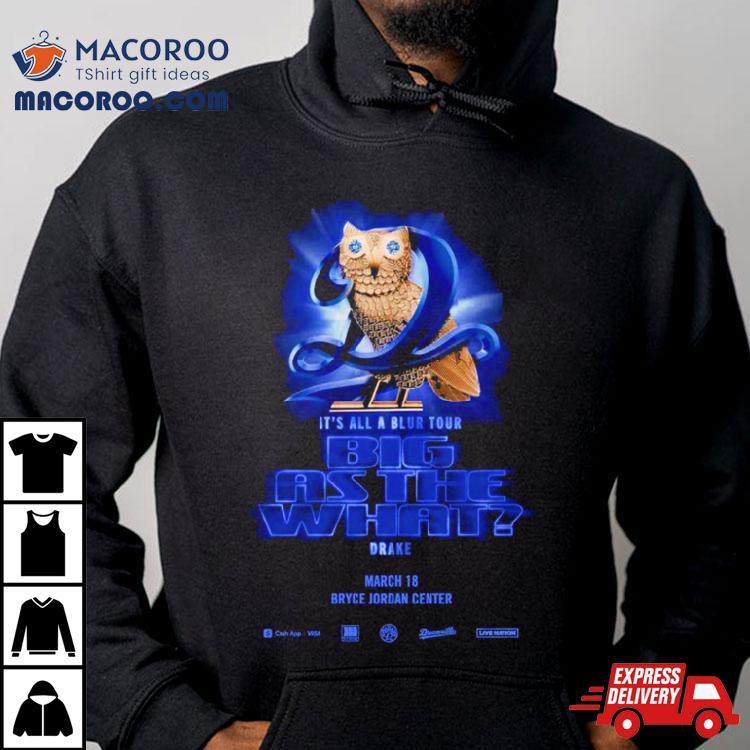 It’s All A Blur Tour Big As The What Drake Shirt It’s All A Blur Tour Big As The What Drake Shirt