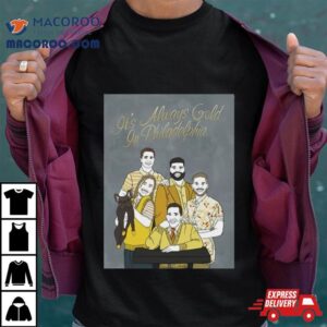 It S Always Gold In Philadelphia Tshirt