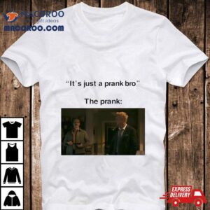 It’s Just A Prank Bro The Prank Shirt 1 It S Just A Prank Bro The Prank Tshirt