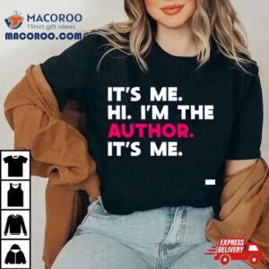 It S Me Hi I M The Author It S Me Tshirt