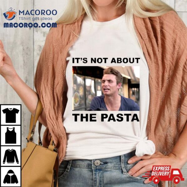 It’s Not About The Pasta Shirt