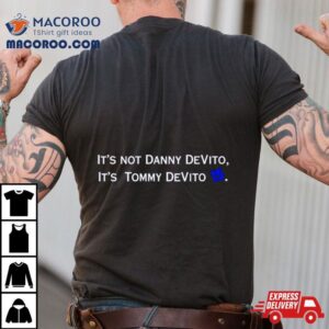 It’s Not Danny Devito It’s Tommy Devito Shirt