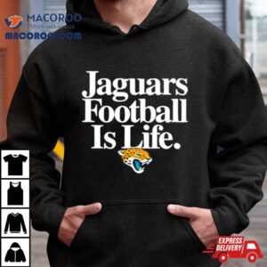 Jacksonville Jaguars Football Is Life Shirt