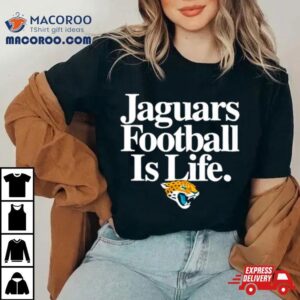 Jacksonville Jaguars Football Is Life Tshirt