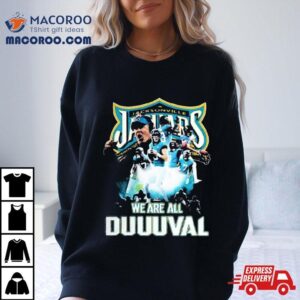 Jacksonville Jaguars We Are All Duuuval Players Sweat Tshirt