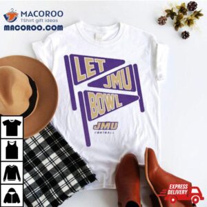 James Madison Dukes Let Jmu Bowl Shirt