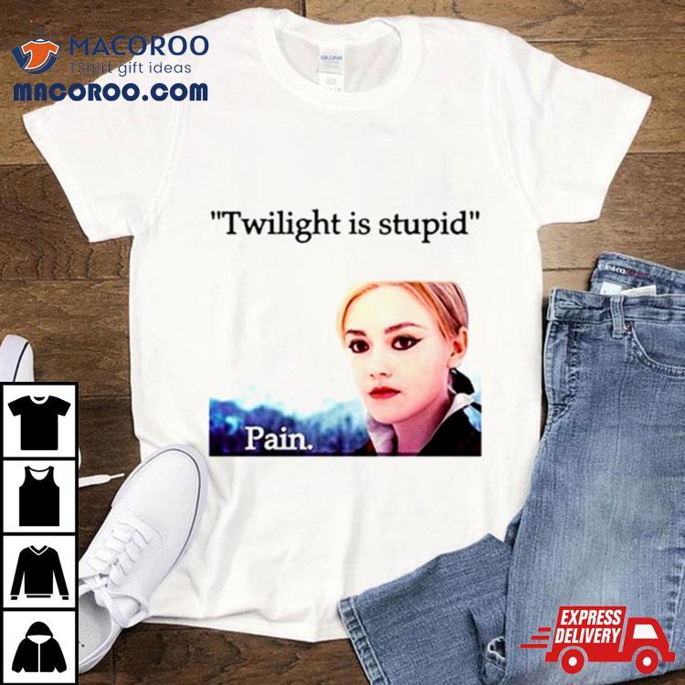 Jane Twilight Is Stupid Pain Shirt Jane Twilight Is Stupid Pain Shirt