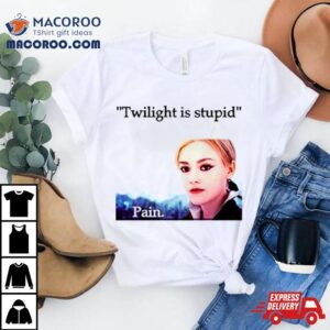 Jane Twilight Is Stupid Pain Shirt 2 Jane Twilight Is Stupid Pain Tshirt