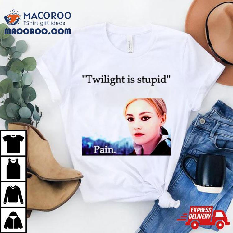 Jane Twilight Is Stupid Pain Shirt Jane Twilight Is Stupid Pain Shirt