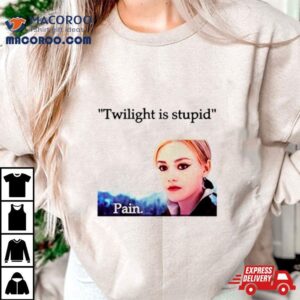 Jane Twilight Is Stupid Pain Shirt 3 Jane Twilight Is Stupid Pain Tshirt