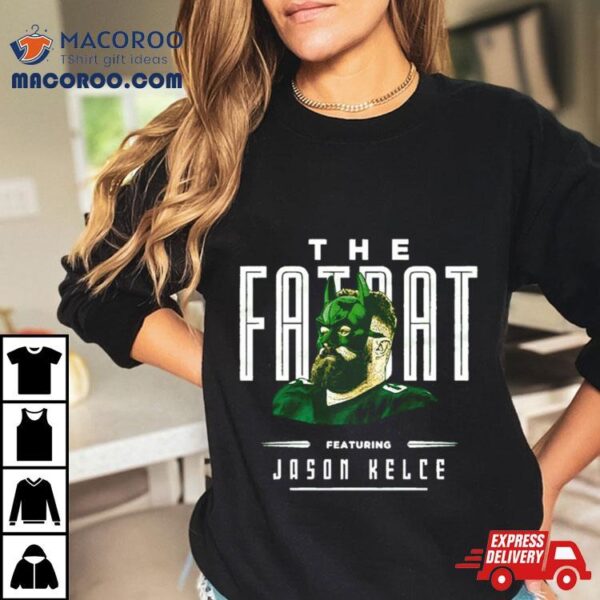 Jason Kelce The Fat Bat Shirt