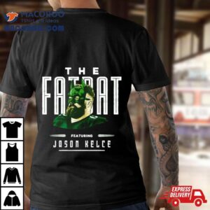 Jason Kelce The Fat Ba Tshirt