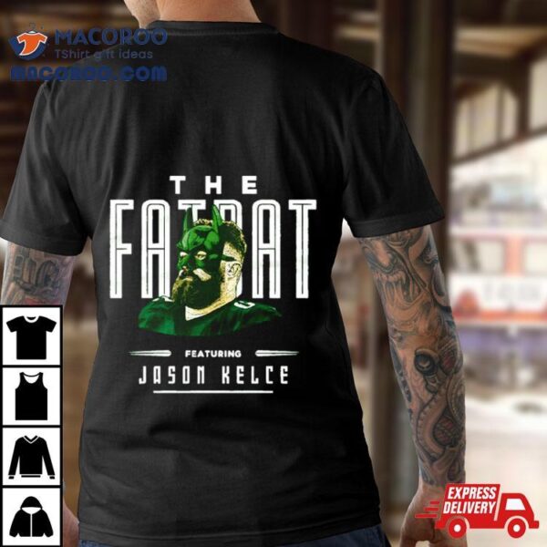 Jason Kelce The Fat Bat Shirt