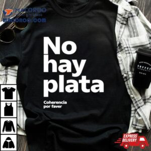 Javier Milei No Hay Plata Tshirt