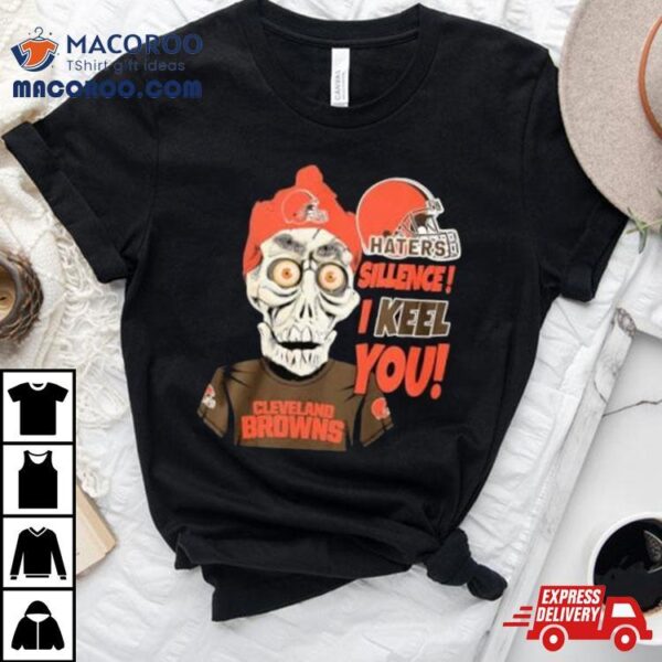 Jeff Dunham Cleveland Browns Haters Silence! I Keel You Shirt