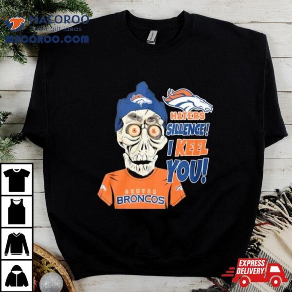 Jeff Dunham Denver Broncos Haters Silence! I Keel You Shirt