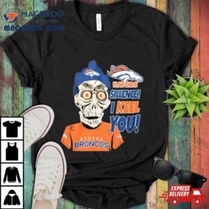 Jeff Dunham Denver Broncos Haters Silence! I Keel You Shirt