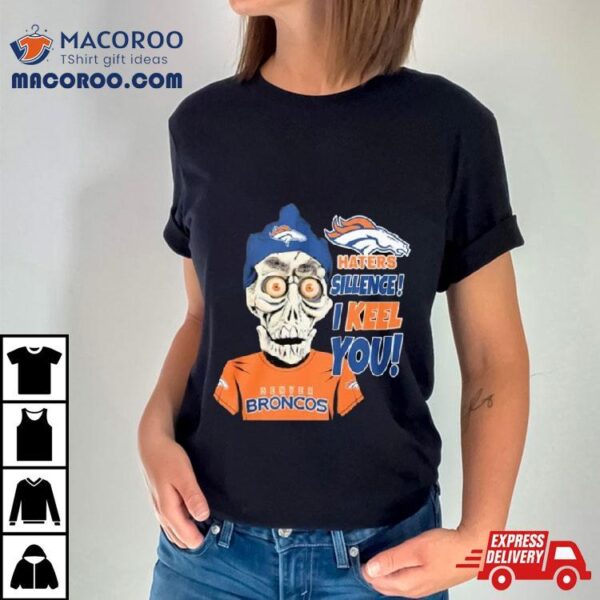 Jeff Dunham Denver Broncos Haters Silence! I Keel You Shirt