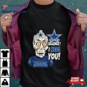 Jeff Dunham Haters Sillence I Keel You Dallas Cowboys Tshirt