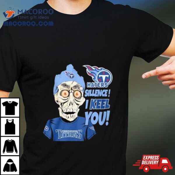 Jeff Dunham Tennessee Titans Haters Silence! I Keel You Shirt