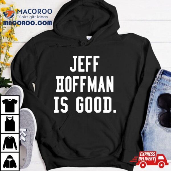 Jeff Hoffman Is Good Shirt