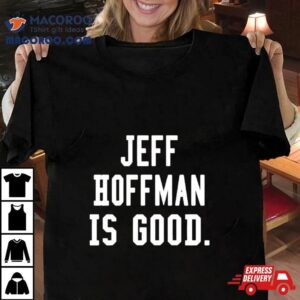 Jeff Hoffman Is Good Tshirt