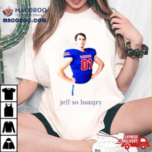 Jeff So Hungry Tshirt