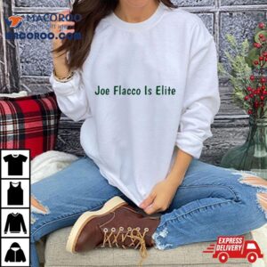 Joe Flacco Is Elite Tshirt