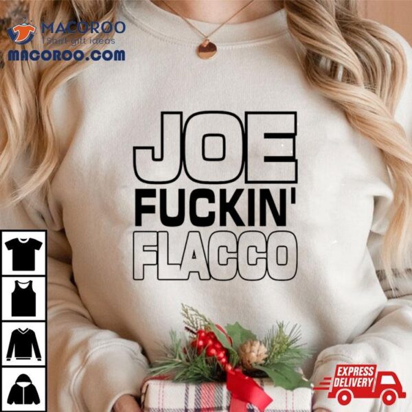 Joe Fuckin Flacco Shirt