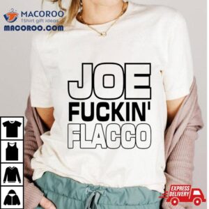 Joe Fuckin Flacco Tshirt