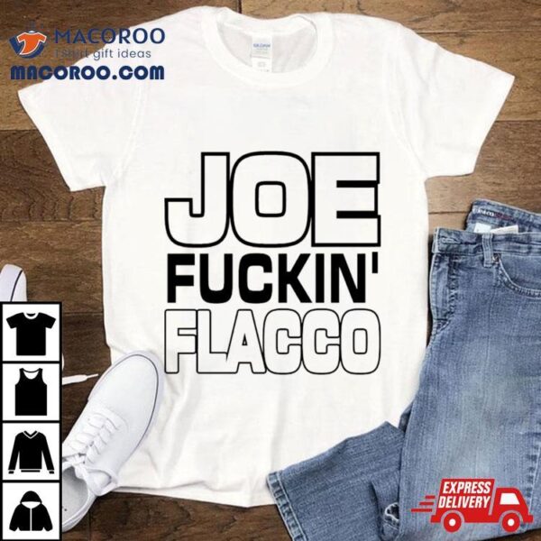 Joe Fuckin Flacco Shirt