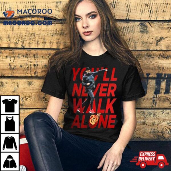 Jurgen Klopp Liverpool Football Club You’ll Never Walk Alone T Shirt