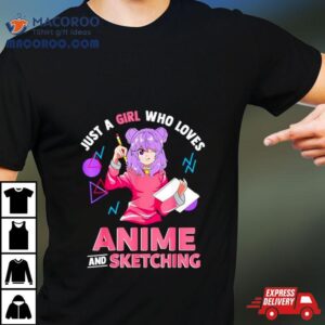 Just A Girl Who Loves Anime And Sketching Shirt