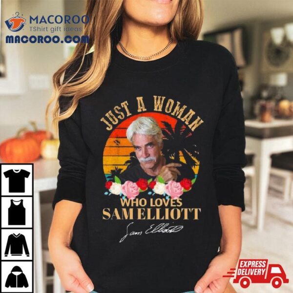 Just A Woman Who Loves Sam Elliott Signature Vintage T Shirt