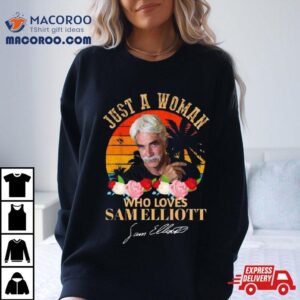 Just A Woman Who Loves Sam Elliott Signature Vintage Tshirt