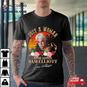 Just A Woman Who Loves Sam Elliott Signature Vintage Tshirt