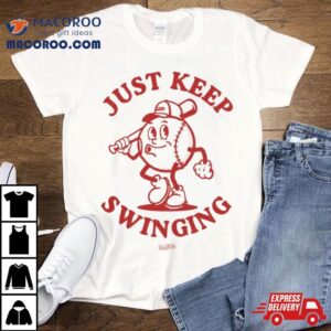 Just Keep Swinging Tshirt