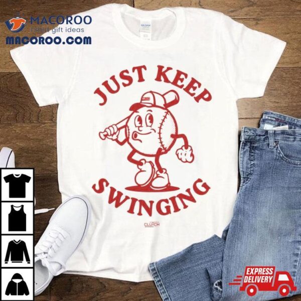 Just Keep Swinging T Shirt