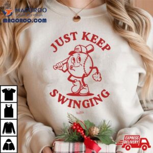 Just Keep Swinging Tshirt