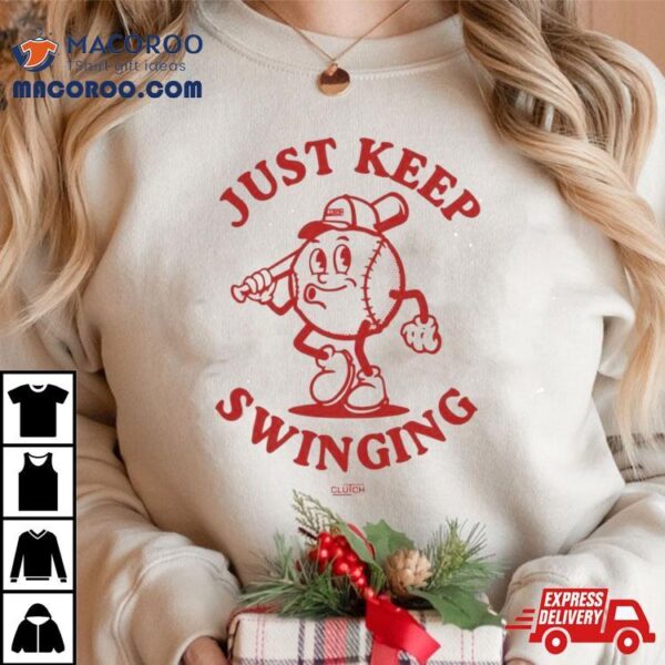 Just Keep Swinging T Shirt