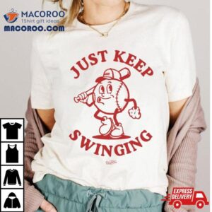 Just Keep Swinging Tshirt