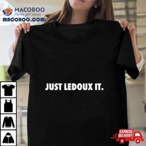 Just Ledoux It Shirt