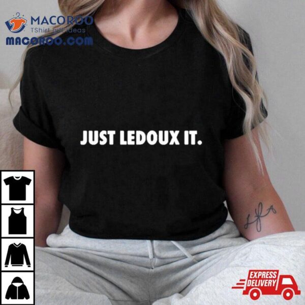 Just Ledoux It Shirt