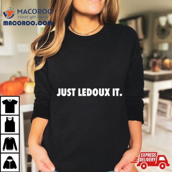 Just Ledoux It Shirt